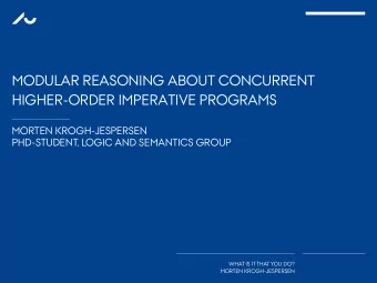 HIGHER-ORDER IMPERATIVE PROGRAMS  MORTEN KROGH-JESPERSEN  PHD-STUDENT, LOGIC AND SEMANTICS GROUP