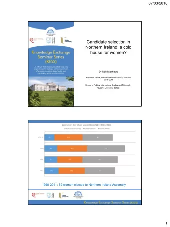 Candidate selection in  Northern Ireland: a cold  house for women?  Dr Neil Matthews  Research