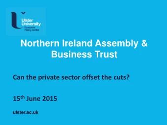 Business Trust  Can the private sector offset the cuts? 15 th June 2015  ulster.ac.uk  Agenda