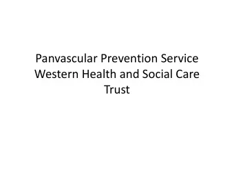 Panvascular Prevention Service  Western Health and Social Care  Trust  Why is need for change?  CVD