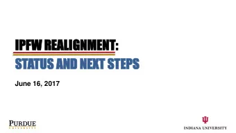 IP  IPFW  W REA  REALI  LIGNME  GNMENT:  NT:  STATUS  TUS AND  ND NE  NEXT  XT STEP  TEPS  June 16,