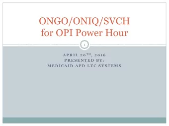 ONGO/ONIQ/SVCH  for OPI Power Hour  1 A P R I L  2 0 T H ,  2 0 1 6  P R E S E N T E D  B Y :  M E