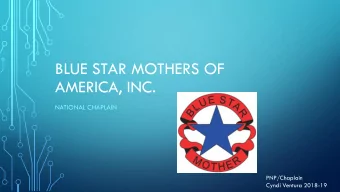 BLUE STAR MOTHERS OF  AMERICA, INC.  NATIONAL CHAPLAIN  PNP/Chaplain  Cyndi Ventura 2018-19  Let us