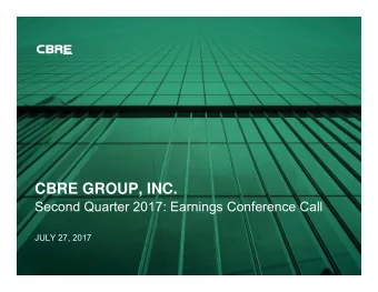 CBRE GROUP, INC.  Second Quarter 2017: Earnings Conference Call  JULY 27, 2017  FORWARD-LOOKING