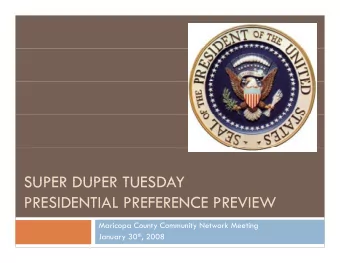 SUPER DUPER TUESDAY  SUPER DUPER TUESDAY  PRESIDENTIAL PREFERENCE PREVIEW  Maricopa County