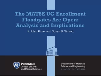 The MATSE UG Enrollment  Floodgates Are Open:  Analysis and Implications  R. Allen Kimel and Susan