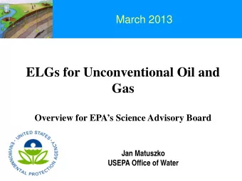 ELGs for Unconventional Oil and  Gas  Overview for EPAs Science Advisory Board  Jan Matuszko