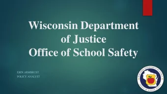 Wisconsin Department  of Justice  Office of School Safety  ERIN ARMBRUST  POLICY ANAL  YST