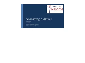 Assessing a driver  Presented by  Brad Williams  Director and primary therapist  Williams