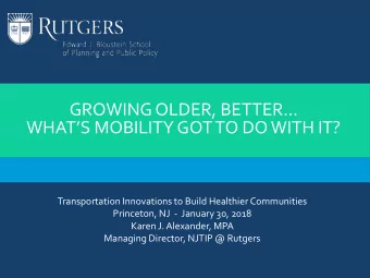 GROWING OLDER, BETTER WHATS MOBILITY GOT TO DO WITH IT?  Transportation Innovations to Build