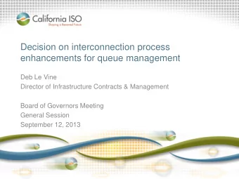 Decision on interconnection process  enhancements for queue management  Deb Le Vine  Director of