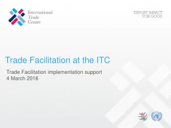 Trade Facilitation at the ITC  Trade Facilitation implementation support  4 March 2016  2