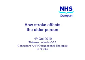How stroke affects  the older person  the older person 4 th Oct 2019  Thrse Lebedis OBE