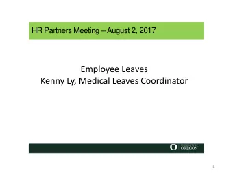 Employee Leaves  Kenny Ly, Medical Leaves Coordinator  1  What is FMLA/OFLA?  Family Medical