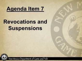 Agenda Item 7  Revocations and  Suspensions  Notice of Revocations/Suspensions  The following