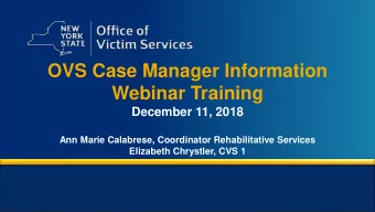 OVS Case Manager Information  Webinar Training  December 11, 2018  Ann Marie Calabrese, Coordinator