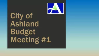 Ashland  Budget  Meeting #1  General Fund/Revenues  Significant items/changes:  Taxes  Water