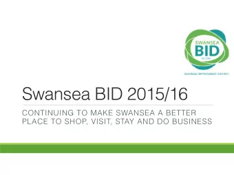 Swansea BID 2015/16  CONTINUING TO MAKE SWANSEA A BETTER  PLACE TO SHOP, VISIT, STAY AND DO