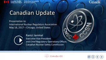 Canadian Update  Presentation to  International Nuclear Regulators Association  May 18, 2017