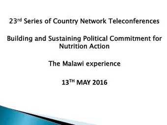 13 TH MAY 2016  Malawi placed nutrition on the government development  agenda as a key priority