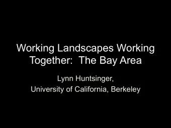 Working Landscapes Working  Together:  The Bay Area  Lynn Huntsinger,  University of California,