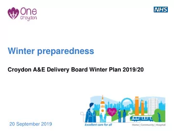 Winter preparedness  Croydon A&amp;E Delivery Board Winter Plan 2019/20  20 September 2019  Context