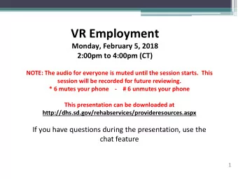 VR Employment  Monday, February 5, 2018  2:00pm to 4:00pm (CT)  NOTE: The audio for everyone is