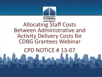 Between Administrative and  Activity Delivery Costs for  CDBG Grantees Webinar  CPD NOTICE # 13-07