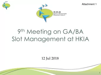9 th Meeting on GA/BA  Slot Management at HKIA  12 Jul 2018  1  Agenda  Operation Statistics of