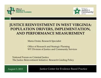 JUSTICE REINVESTMENT IN WEST VIRGINIA:  POPULATION DRIVERS, IMPLEMENTATION,  AND PERFORMANCE