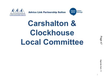 Carshalton &amp;  Clockhouse  Page 47  Local Committee  Agenda Item 11  1  Agenda Item 11  Advice