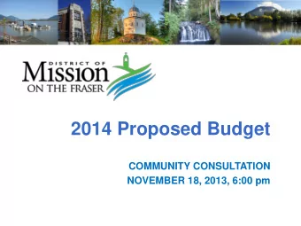 2014 Proposed Budget  COMMUNITY CONSULTATION  NOVEMBER 18, 2013, 6:00 pm  2014 Proposed Budget