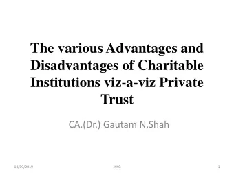 The various Advantages and  Disadvantages of Charitable  Institutions viz-a-viz Private  Trust