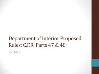 Department of Interior Proposed  Rules: C.F.R. Parts 47 &amp; 48  PRIMER  Federal Notice and