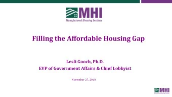Filling the Affordable Housing Gap  Lesli Gooch, Ph.D.  EVP of Government Affairs &amp; Chief
