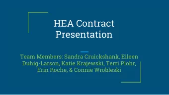 HEA Contract  Presentation  Team Members: Sandra Cruickshank, Eileen  Duhig-Larson, Katie
