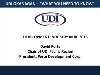 UDI OKANAGAN  WHAT YOU NEED TO KNOW  DEVELOPMENT INDUSTRY IN BC 2015  David Porte  Chair