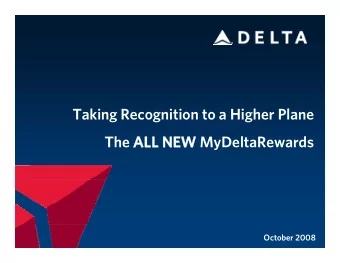 Taking Recognition to a Higher Plane  The ALL NEW  ALL NEW MyDeltaRewards  October 2008  Agenda