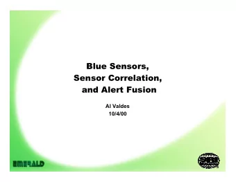 Blue Sensors,  Sensor Correlation,  and Alert Fusion  Al Valdes  10/4/00  Event Processing,