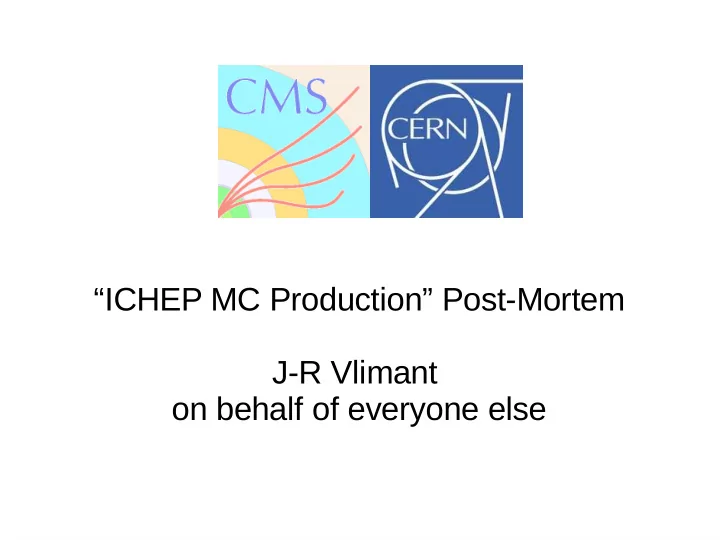 ichep mc production post mortem j r vlimant on behalf of