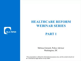 HEALTHCARE REFORM  WEBINAR SERIES  PART 1  Melissa Gierach, Policy Advisor  Washington, DC  *This