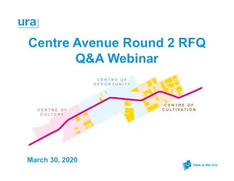 Centre Avenue Round 2 RFQ  Q&amp;A Webinar  March 30, 2020  General Information   This