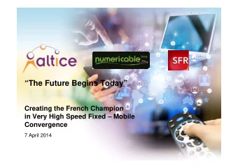 The Future Begins Today  Creating the French Champion  in Very High Speed Fixed  Mobile