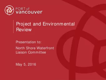 Project and Environmental  Review  Presentation to:  North Shore Waterfront  Liaison Committee  May