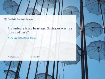 Preliminary issue hearings: Saving or wasting  time and cash?  Kiev Arbitration Days  Boris