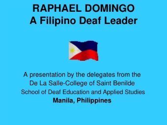 RAPHAEL DOMINGO  A Filipino Deaf Leader  A presentation by the delegates from the  De La