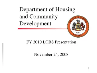 Department of Housing  and Community  Development  FY 2010 LOBS Presentation  November 24, 2008  1