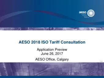 AESO 2018 ISO Tariff Consultation  Application Preview  June 26, 2017  AESO Office, Calgary  Public