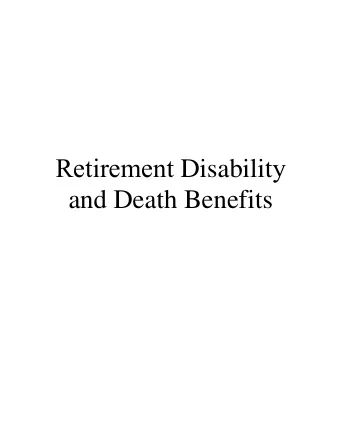 Retirement Disabilit y  and Death Benefits A.  Benefit Structure 1. Performance of Duty Disability