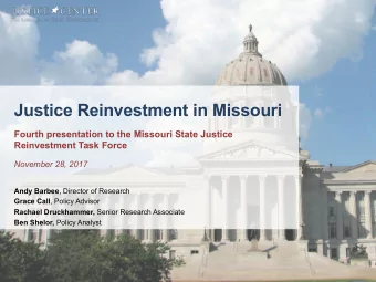 Justice Reinvestment in Missouri  Fourth presentation to the Missouri State Justice  Reinvestment
